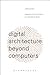 Digital Architecture Beyond...