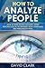 How to Analyze People: How to Read People Instantly Using Psychological Techniques, Body Language, and Personality Types