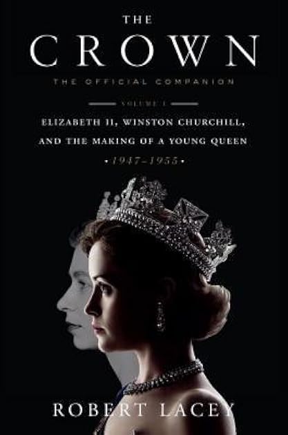 The Crown: The Official Companion, Volume 1: Elizabeth II, Winston Churchill, and the Making of a Young Queen (1947-1955)
