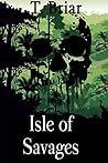 Isle of Savages by T. Briar