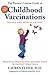 The Parents' Concise Guide to Childhood Vaccinations: From Newborns to Teens, Practical Medical and Natural Ways to Protect Your Child