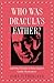 Who Is Dracula's Father?: And Other Puzzles in Bram Stoker's Gothic Masterpiece
