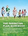The Parenting Plan Workbook: A Comprehensive Guide to Building a Strong, Child-Centered Parenting Plan