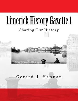 Limerick History Gazette 1: Sharing Our History (Volume 1)
