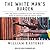The White Man's Burden: Why the West's Efforts to Aid the Rest Have Done So Much Ill and So Little Good