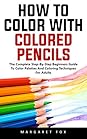 How To Color With Colored Pencils by Margaret Fox
