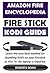 Amazon Fire Encyclopedia - Amazon FireStick KODI Guide: Easy Step by Step Picture Guide on How To Install Latest Kodi Krypton 17.3 on the Updated Amazon Fire TV Stick effortlessly in 10 minutes.