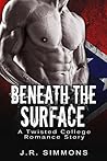 Beneath The Surface by J.R. Simmons Beneath The Surface by J.R. Simmons