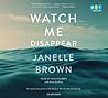 Watch Me Disappear by Janelle Brown