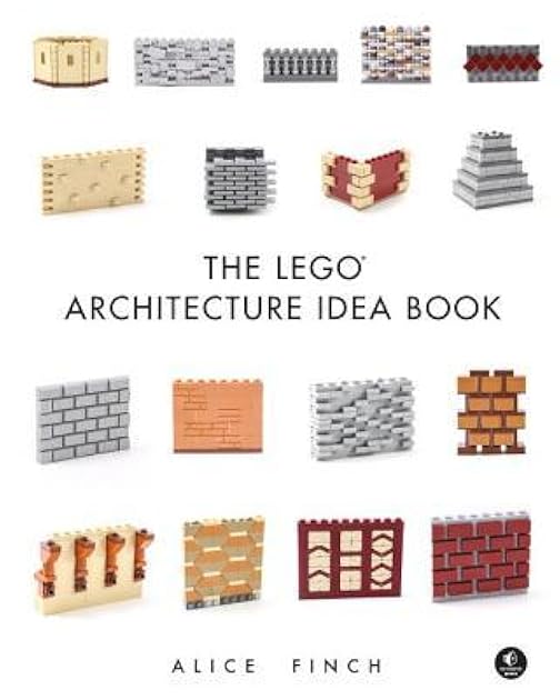 The LEGO Architecture Idea Book: 1001 Ideas for Brickwork, Siding, Windows, Columns, Roofing, and Much, Much More
