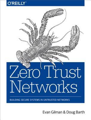 Zero Trust Networks: Building Secure Systems in Untrusted Networks (Paperback)