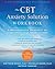 The CBT Anxiety Solution Workbook: A Breakthrough Treatment for Overcoming Fear, Worry, and Panic (A New Harbinger Self-Help Workbook)