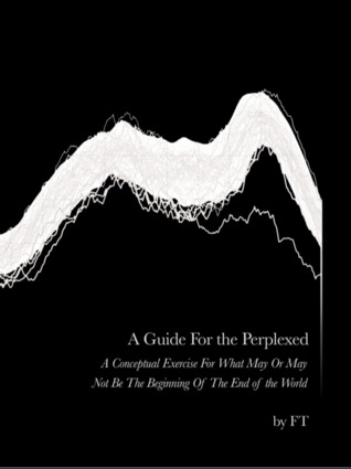 A Guide for the Perplexed: A Conceptual Exercise for What May or May Not Be the Beginning of the End of the World