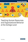 Teaching Human Resources and Organizational Behavior at the College Level (Advances in Human Resources Management and Organizational Development)