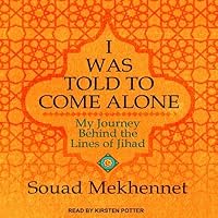 I Was Told to Come Alone: My Journey Behind the Lines of Jihad