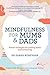 Mindfulness for Mums and Dads: Proven strategies for calming down and connecting