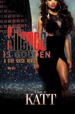 Silence Is Golden: A Side Chick Novel (Urban Books)