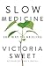 Slow Medicine by Victoria Sweet
