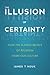 Illusion of Certainty: How the Flawed Beliefs of Religion Harm Our Culture
