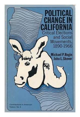 Political Change in California; Critical Elections and Social Movements, 1890-1966: Critical Elections and Social Movements, 1890-1966 (Contributions in American History, 5)