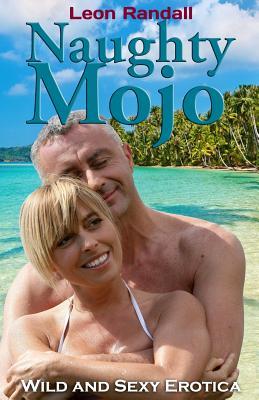 Naughty Mojo: Wild and Sexy Erotica