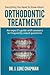 Everything You Need To Know About Orthodontic Treatment by J. Luke Chapman