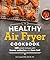 Healthy Air Fryer Cookbook:...