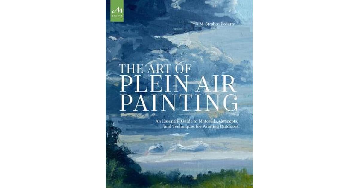 The Art of Plein Air Painting An Essential Guide to Materials