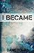 I Became