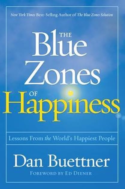Blue Zones of Happiness, The: Lessons From the World's Happiest People (The Blue Zones)