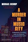 Murder in Music City: Corruption, Scandal, and the Framing of an Innocent Man