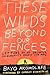 These Wilds Beyond Our Fenc...
