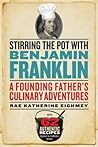 Stirring the Pot with Benjamin Franklin: A Founding Father's Culinary Adventures