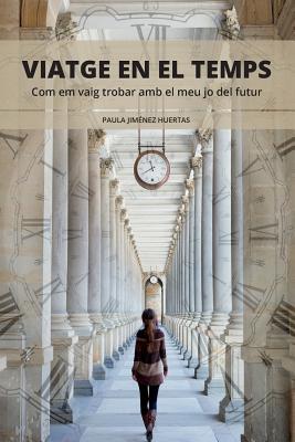 Viatge en el temps: Com em vaig trobar amb el meu jo del futur (Catalan Edition)