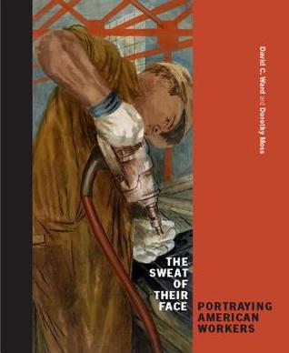The Sweat of Their Face: Portraying American Workers (Hardcover)