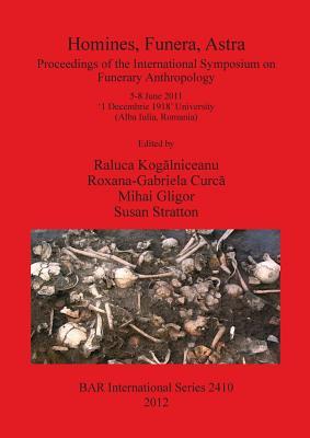 Homines, Funera, Astra: Proceedings of the International Symposium on Funerary Anthropology 5-8 June 2011 ‘1 Decembrie 1918' University (Alba Iulia, Romania)