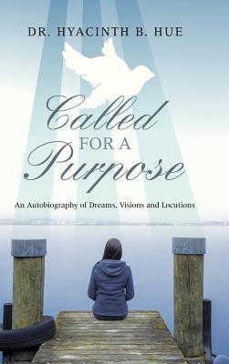 Called for a Purpose: An Autobiography of Dreams, Visions and Locutions