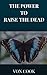 The Power to Raise the Dead by Von Cook