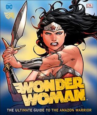 Wonder Woman: The Ultimate Guide to the Amazon Warrior (Hardcover)