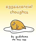 Eggsistential Thoughts by Gudetama the Lazy Egg