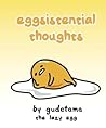 Eggsistential Thoughts by Gudetama the Lazy Egg by Francesco Sedita