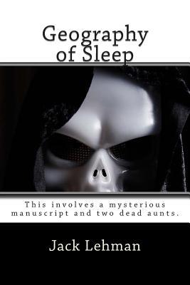 Geography of Sleep: The first in the Max Jordan Mysteries. This involves a mysterious manuscript and two dead aunts. (Lit Noir)