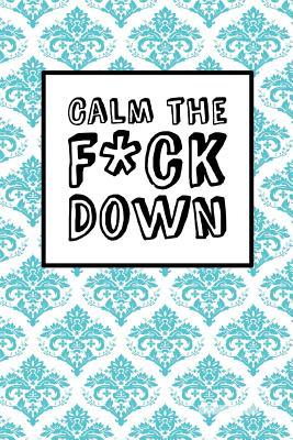 Calm The Fck Down - Blue Damask: 6" x 9", It's Journal Time, Lined Blank Book, Swear Word Journal, Durable Cover, 150 Pages (Diary, Notebook)