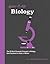Know It All Biology: The 50 Most Elemental Concepts in Biology, Each Explained in Under a Minute