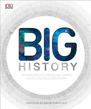 Historia (Big History): Un viaje desde el origen del tiempo hasta la revolución digital (Spanish Edition)