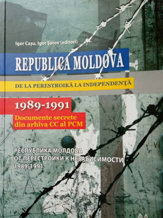 Republica Moldova de la perestroikă la independenţă: 1989-1991 Documente secrete din arhiva CC al PCM