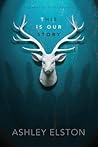 This Is Our Story by Ashley Elston