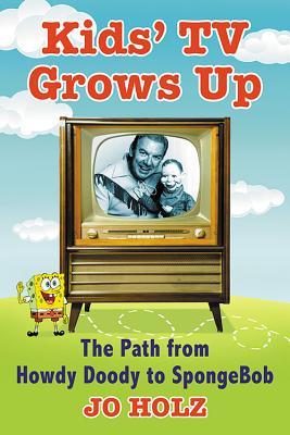 Kids' TV Grows Up: The Path from Howdy Doody to SpongeBob (Paperback)