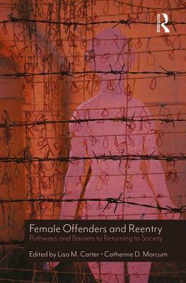 Female Offenders and Reentry: Pathways and Barriers to Returning to Society (Hardcover)