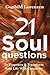 21 Soul Questions - The Art Journaling Way To Self-Discovery, Self - Compassion & Your Authentic Self: Learn How To Empower & Transform Your Life With Creativity & Inspirational Journal Writing